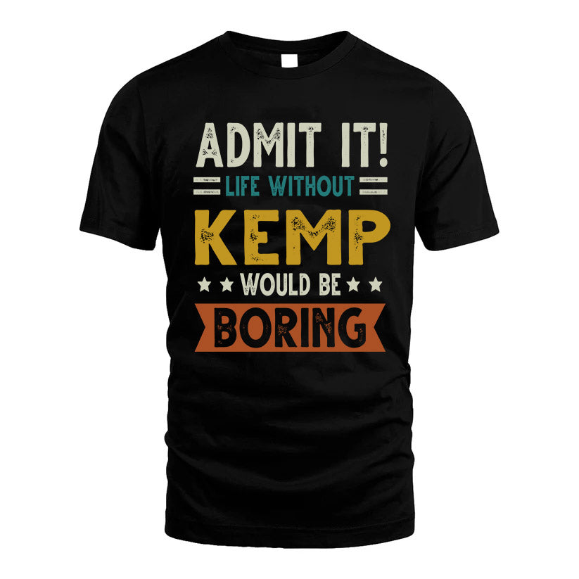 KEMP HH88-K2–Personalized Funny Quote Apparel “Life Without NAME Would Be Boring”