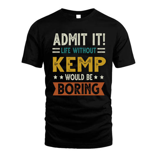 KEMP HH88-K2–Personalized Funny Quote Apparel “Life Without NAME Would Be Boring”
