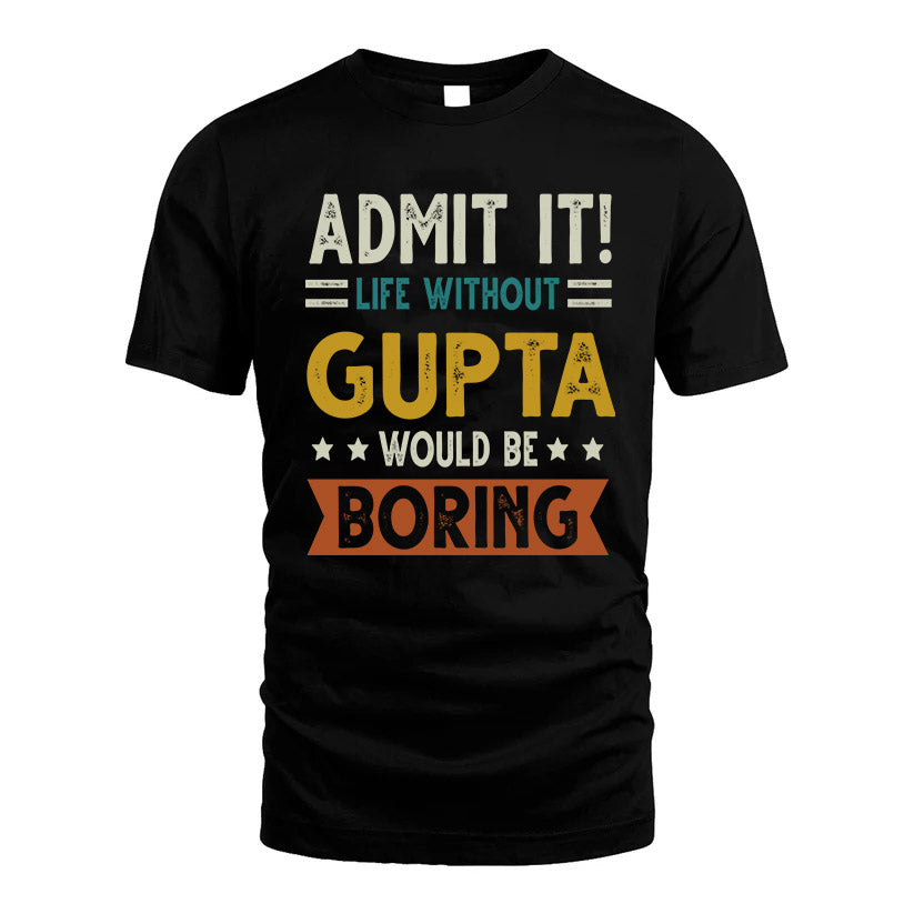 GUPTA HH88-K2–Personalized Funny Quote Apparel “Life Without NAME Would Be Boring”