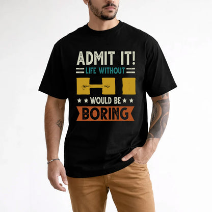 HI HH88-K2–Personalized Funny Quote Apparel “Life Without NAME Would Be Boring”