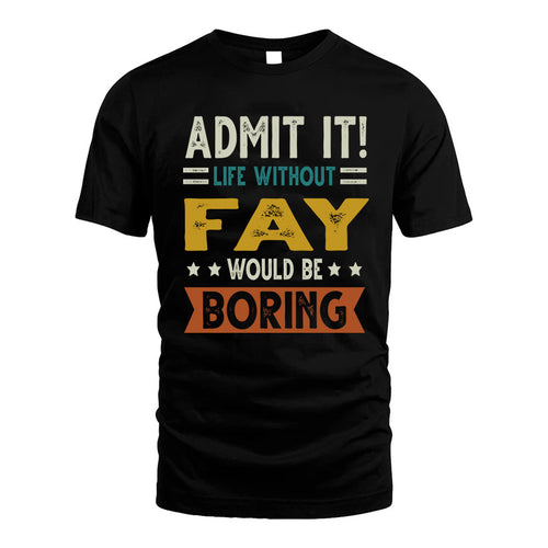 FAY HH88-K2–Personalized Funny Quote Apparel “Life Without NAME Would Be Boring”