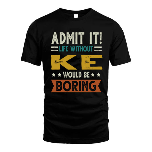 KE HH88-K2–Personalized Funny Quote Apparel “Life Without NAME Would Be Boring”