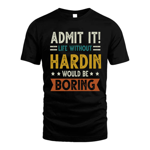 HARDIN HH88-K2–Personalized Funny Quote Apparel “Life Without NAME Would Be Boring”