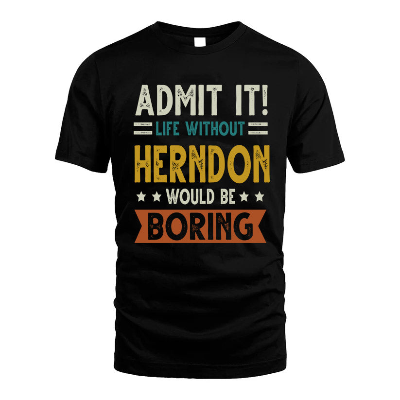 HERNDON HH88-K2–Personalized Funny Quote Apparel “Life Without NAME Would Be Boring”