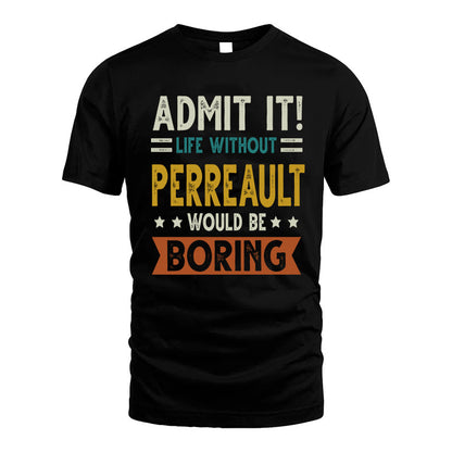 PERREAULT HH88-K2–Personalized Funny Quote Apparel “Life Without NAME Would Be Boring”