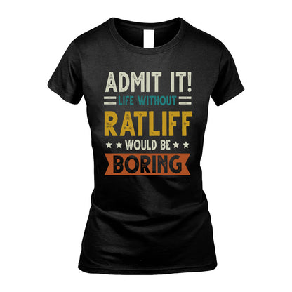 RATLIFF HH88-K2–Personalized Funny Quote Apparel “Life Without NAME Would Be Boring”