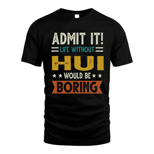 HUI HH88-K2–Personalized Funny Quote Apparel “Life Without NAME Would Be Boring”
