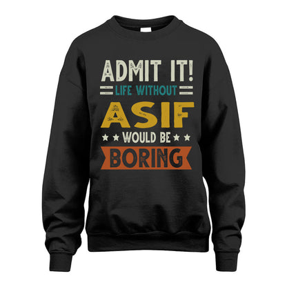 ASIF HH88-K2–Personalized Funny Quote Apparel “Life Without NAME Would Be Boring”