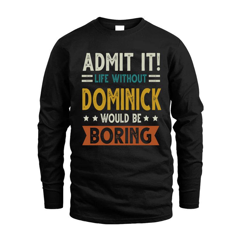 DOMINICK HH88-K2–Personalized Funny Quote Apparel “Life Without NAME Would Be Boring”