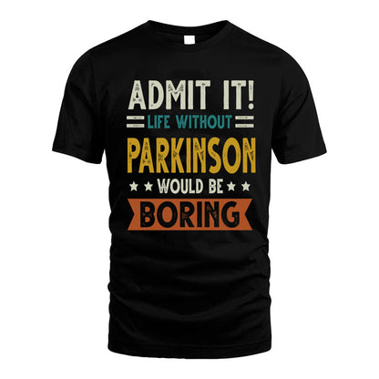 PARKINSON HH88-K2–Personalized Funny Quote Apparel “Life Without NAME Would Be Boring”