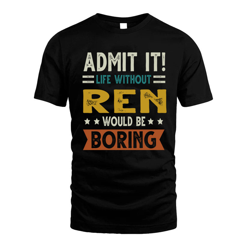 REN HH88-K2–Personalized Funny Quote Apparel “Life Without NAME Would Be Boring”