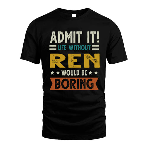 REN HH88-K2–Personalized Funny Quote Apparel “Life Without NAME Would Be Boring”
