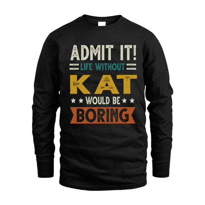 KAT HH88-K2–Personalized Funny Quote Apparel “Life Without NAME Would Be Boring”
