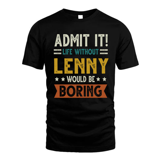 LENNY HH88-K2–Personalized Funny Quote Apparel “Life Without NAME Would Be Boring”