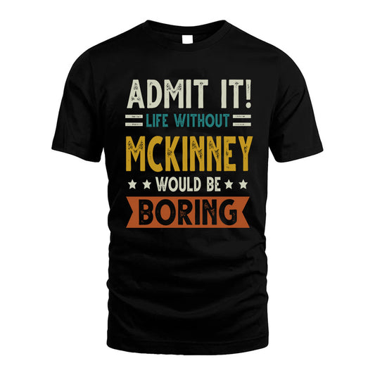 MCKINNEY HH88-K2–Personalized Funny Quote Apparel “Life Without NAME Would Be Boring”