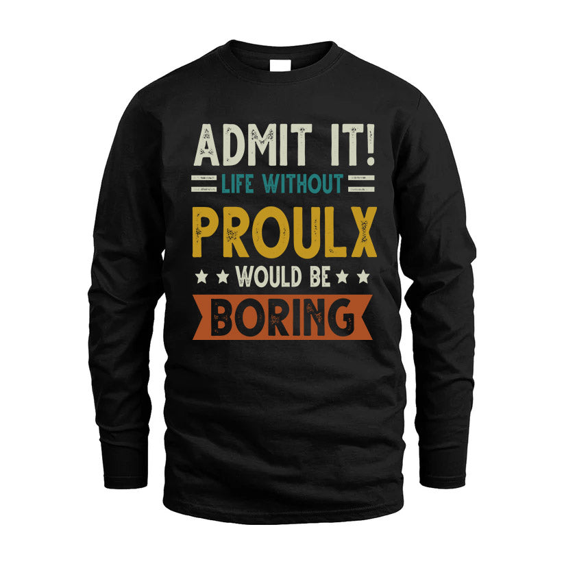 PROULX HH88-K2–Personalized Funny Quote Apparel “Life Without NAME Would Be Boring”