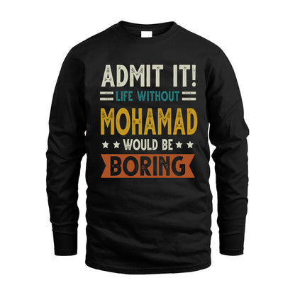 MOHAMAD HH88-K2–Personalized Funny Quote Apparel “Life Without NAME Would Be Boring”