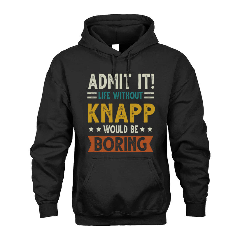 KNAPP HH88-K2–Personalized Funny Quote Apparel “Life Without NAME Would Be Boring”