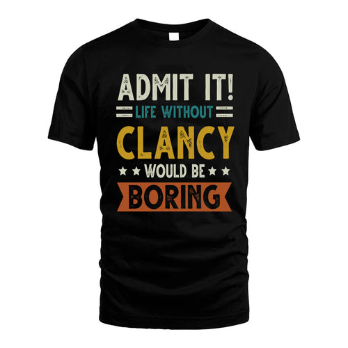 CLANCY HH88-K2–Personalized Funny Quote Apparel “Life Without NAME Would Be Boring”