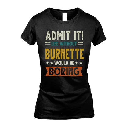 BURNETTE HH88-K2–Personalized Funny Quote Apparel “Life Without NAME Would Be Boring”