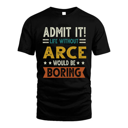 ARCE HH88-K2–Personalized Funny Quote Apparel “Life Without NAME Would Be Boring”