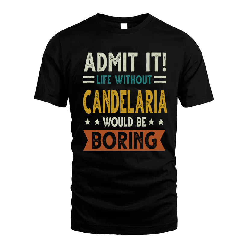 CANDELARIA HH88-K2–Personalized Funny Quote Apparel “Life Without NAME Would Be Boring”
