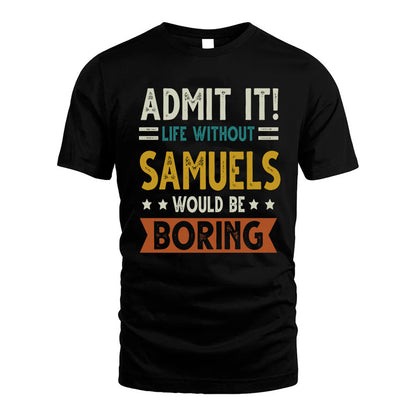 SAMUELS HH88-K2–Personalized Funny Quote Apparel “Life Without NAME Would Be Boring”