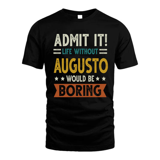 AUGUSTO HH88-K2–Personalized Funny Quote Apparel “Life Without NAME Would Be Boring”