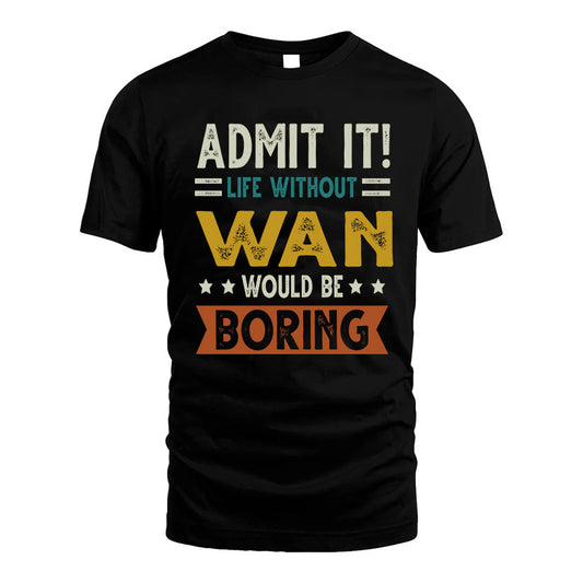 WAN HH88-K2–Personalized Funny Quote Apparel “Life Without NAME Would Be Boring”