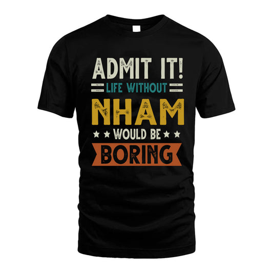 NHAM HH88-K2–Personalized Funny Quote Apparel “Life Without NAME Would Be Boring”