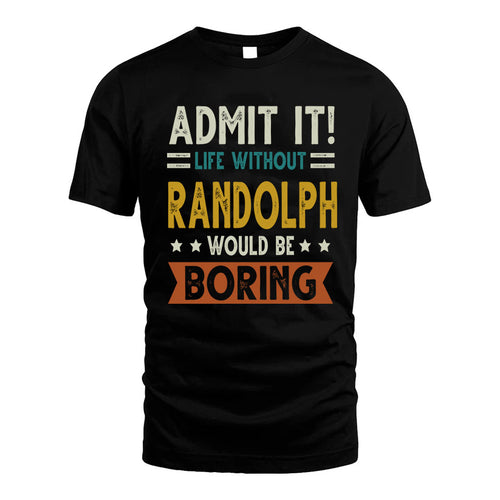 RANDOLPH HH88-K2–Personalized Funny Quote Apparel “Life Without NAME Would Be Boring”
