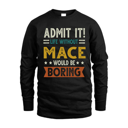 MACE HH88-K2–Personalized Funny Quote Apparel “Life Without NAME Would Be Boring”