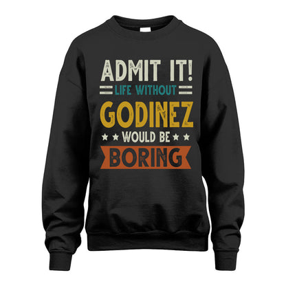 GODINEZ HH88-K2–Personalized Funny Quote Apparel “Life Without NAME Would Be Boring”