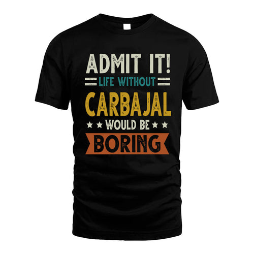 CARBAJAL HH88-K2–Personalized Funny Quote Apparel “Life Without NAME Would Be Boring”