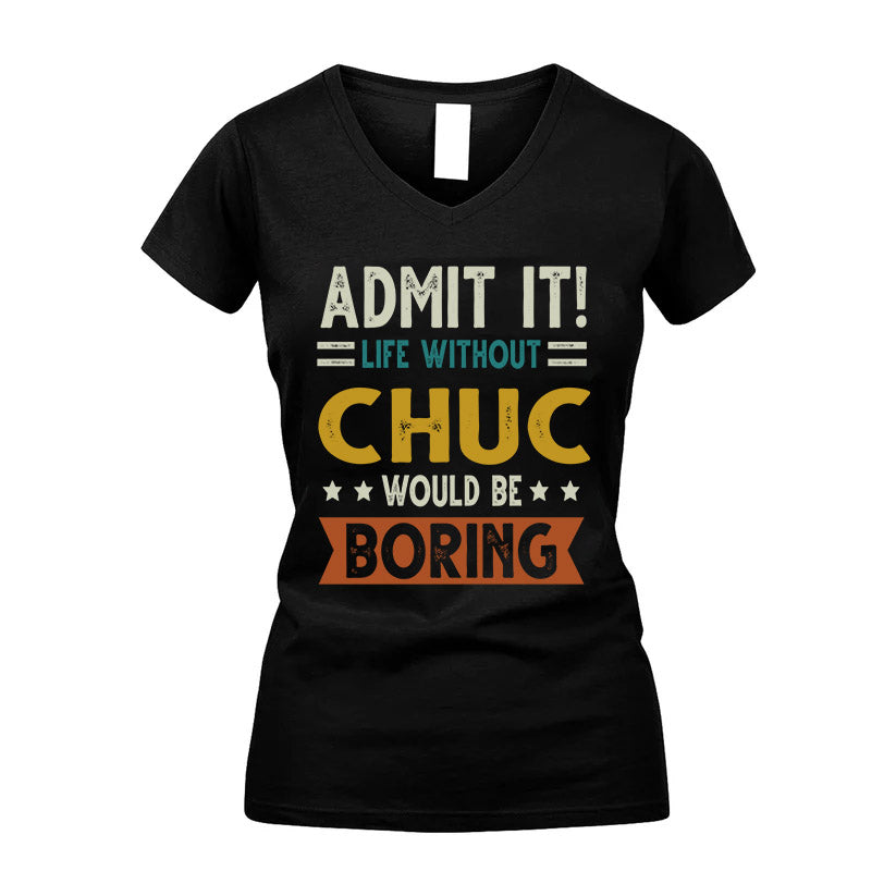 CHUC HH88-K2–Personalized Funny Quote Apparel “Life Without NAME Would Be Boring”