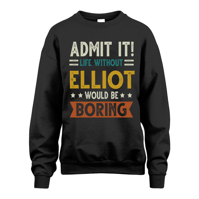 ELLIOT HH88-K2–Personalized Funny Quote Apparel “Life Without NAME Would Be Boring”
