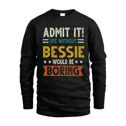BESSIE HH88-K2–Personalized Funny Quote Apparel “Life Without NAME Would Be Boring”