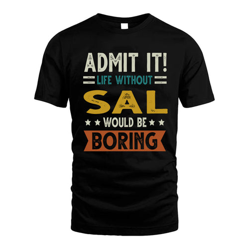 SAL HH88-K2–Personalized Funny Quote Apparel “Life Without NAME Would Be Boring”