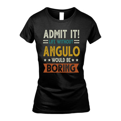 ANGULO HH88-K2–Personalized Funny Quote Apparel “Life Without NAME Would Be Boring”