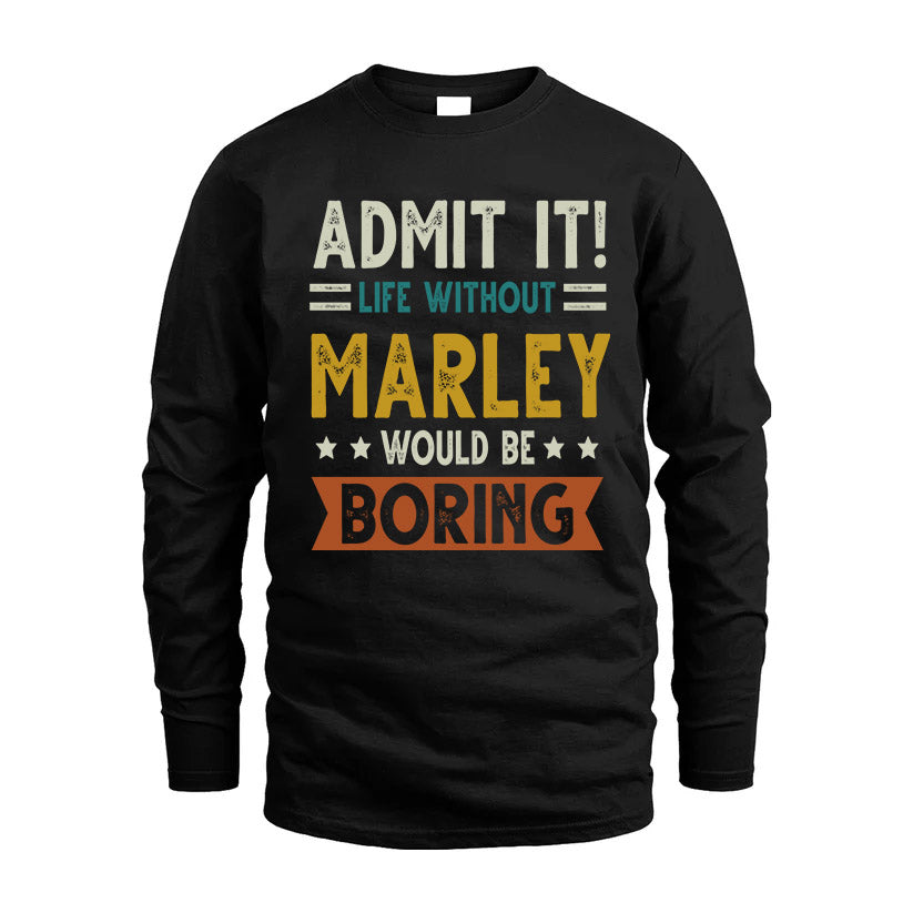 MARLEY HH88-K2–Personalized Funny Quote Apparel “Life Without NAME Would Be Boring”
