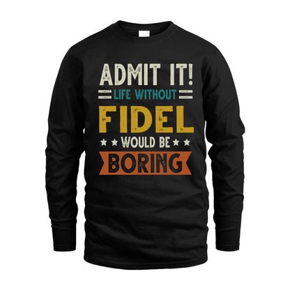 FIDEL HH88-K2–Personalized Funny Quote Apparel “Life Without NAME Would Be Boring”