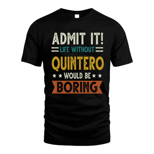 QUINTERO HH88-K2–Personalized Funny Quote Apparel “Life Without NAME Would Be Boring”