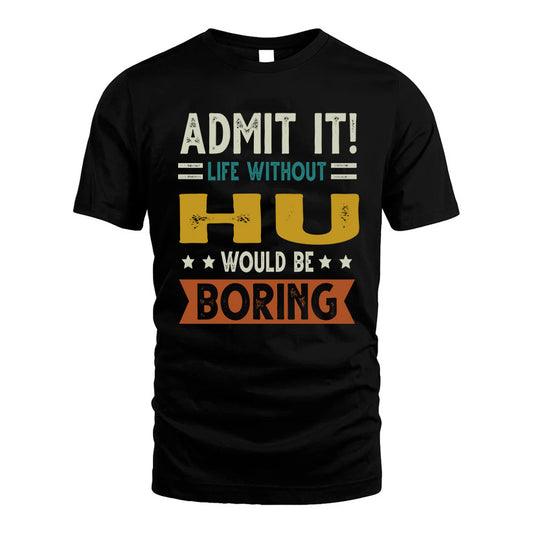 HU HH88-K2–Personalized Funny Quote Apparel “Life Without NAME Would Be Boring”