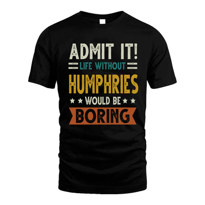 HUMPHRIES HH88-K2–Personalized Funny Quote Apparel “Life Without NAME Would Be Boring”