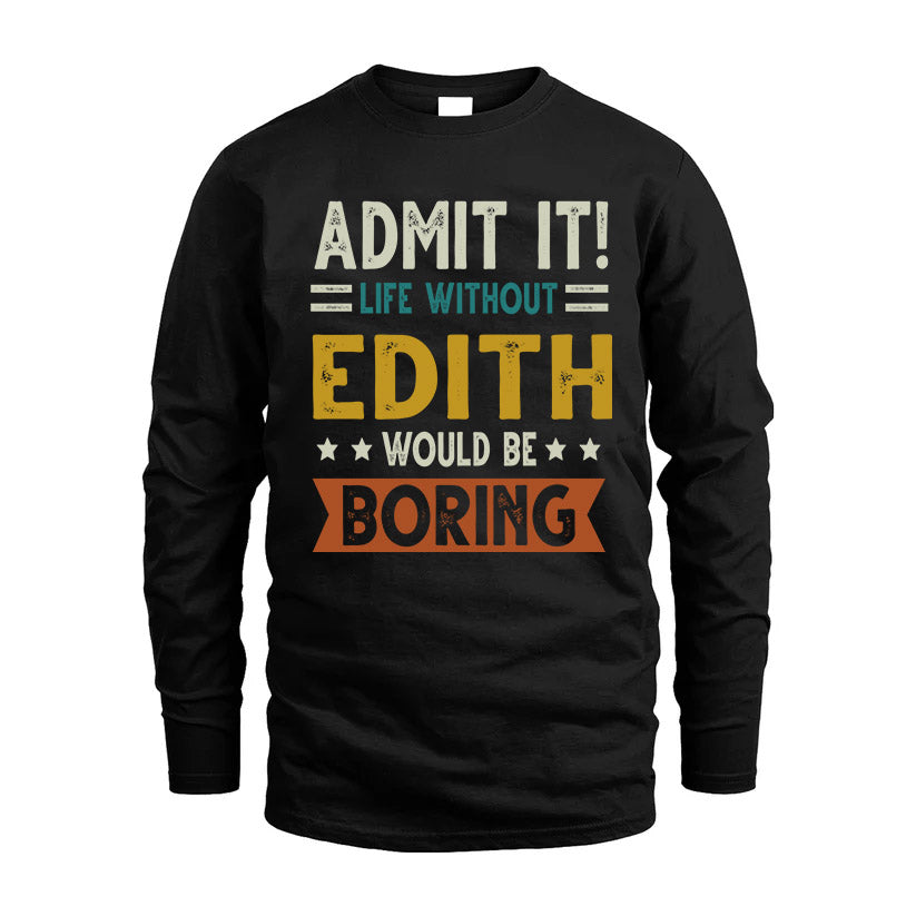EDITH HH88-K2–Personalized Funny Quote Apparel “Life Without NAME Would Be Boring”