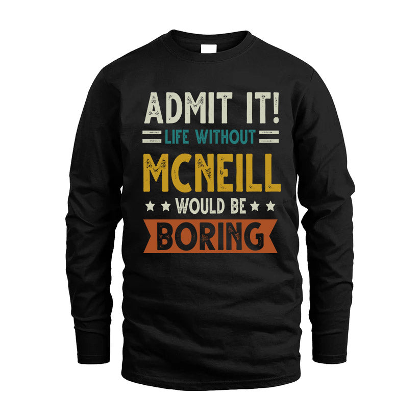 MCNEILL HH88-K2–Personalized Funny Quote Apparel “Life Without NAME Would Be Boring”