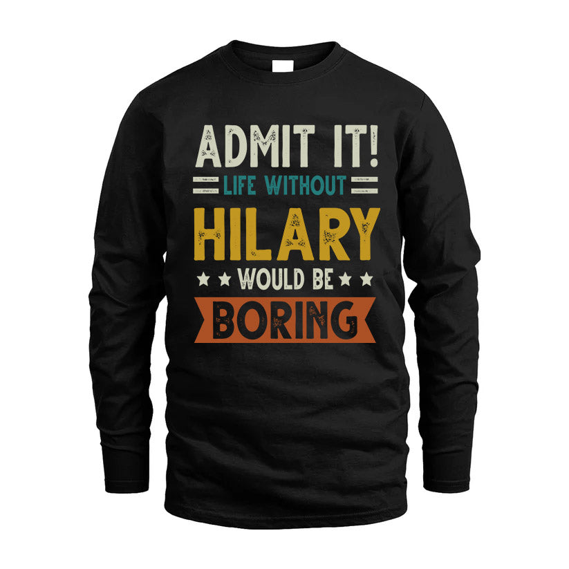 HILARY HH88-K2–Personalized Funny Quote Apparel “Life Without NAME Would Be Boring”