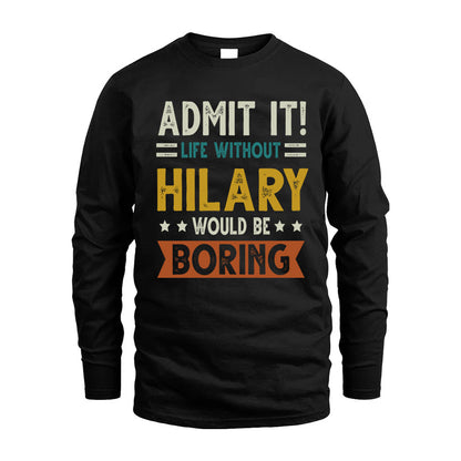HILARY HH88-K2–Personalized Funny Quote Apparel “Life Without NAME Would Be Boring”