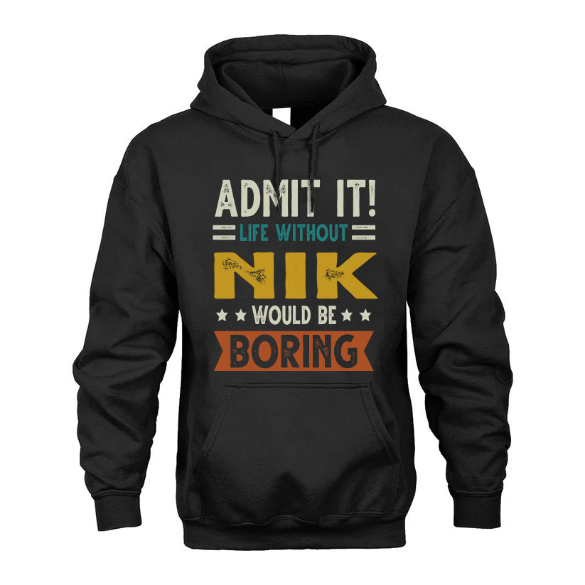 NIK HH88-K2–Personalized Funny Quote Apparel “Life Without NAME Would Be Boring”