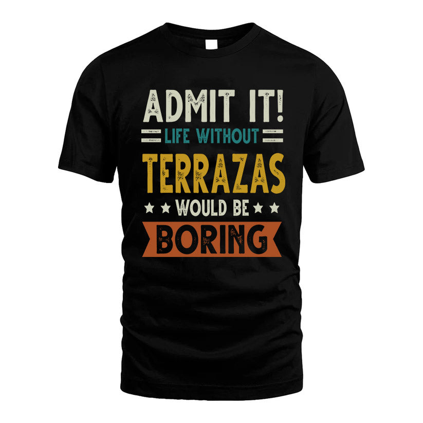 TERRAZAS HH88-K2–Personalized Funny Quote Apparel “Life Without NAME Would Be Boring”